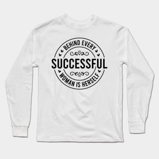 Behind Every Successful Woman is Herself Long Sleeve T-Shirt
